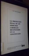 La protección penal de los derechos laborales reconocidos en la constitución