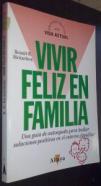 Vivir feliz en familia. Una guía de autoayuda para hallar soluciones positivas en el entorno familiar