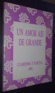 Un amor así de grande. Cuaresma y pascua