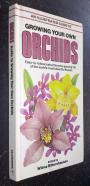 An Illustrated Guide to Growing your own Orchids. Easy-to-Follow Instructions for Growing 150 of the Worlds most Beautiful Flowers